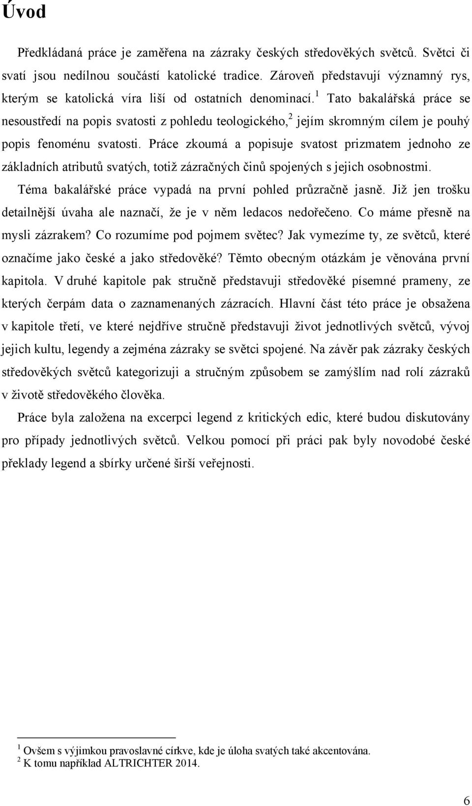 1 Tato bakalářská práce se nesoustředí na popis svatosti z pohledu teologického, 2 jejím skromným cílem je pouhý popis fenoménu svatosti.