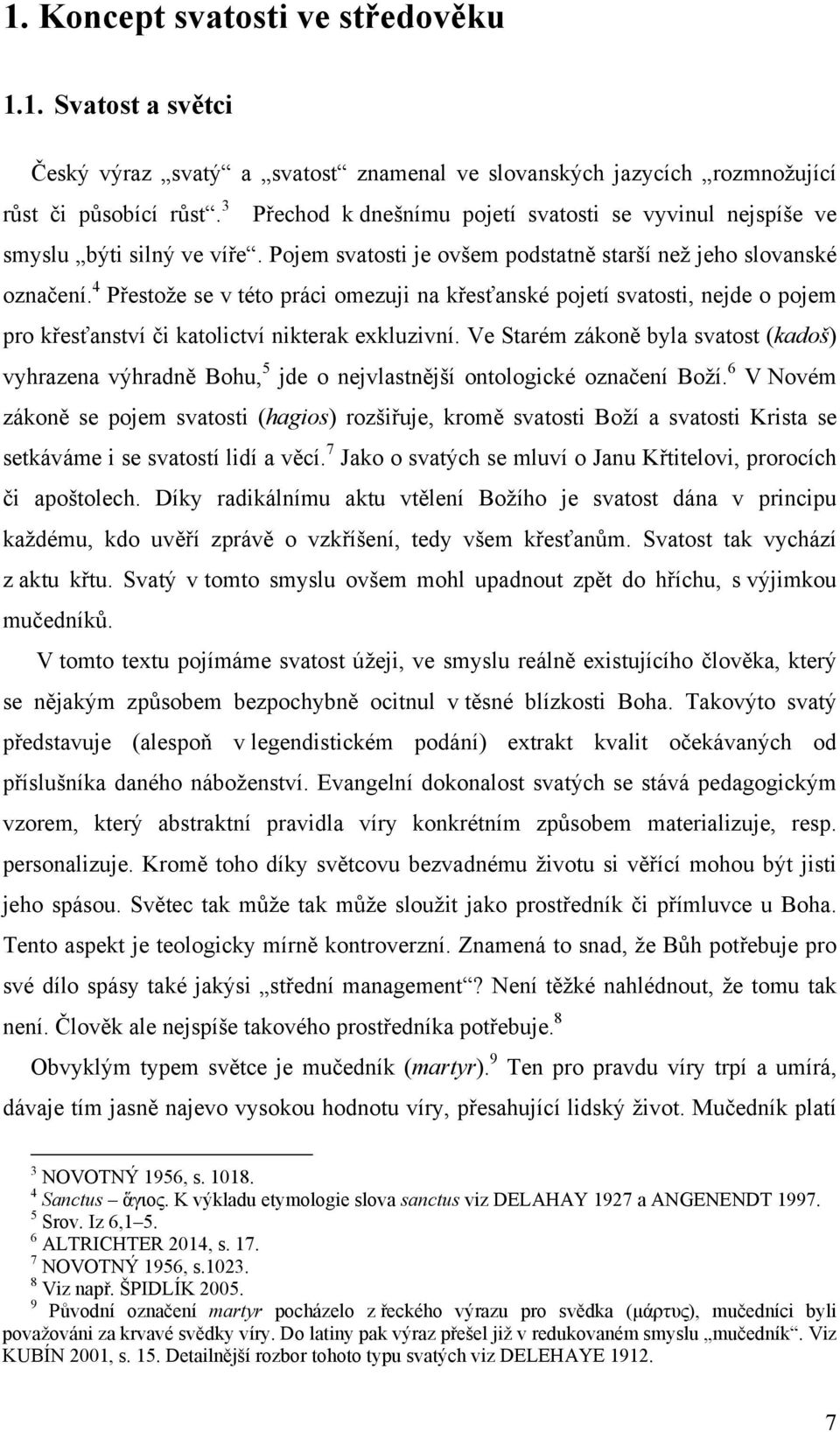 4 Přestože se v této práci omezuji na křesťanské pojetí svatosti, nejde o pojem pro křesťanství či katolictví nikterak exkluzivní.