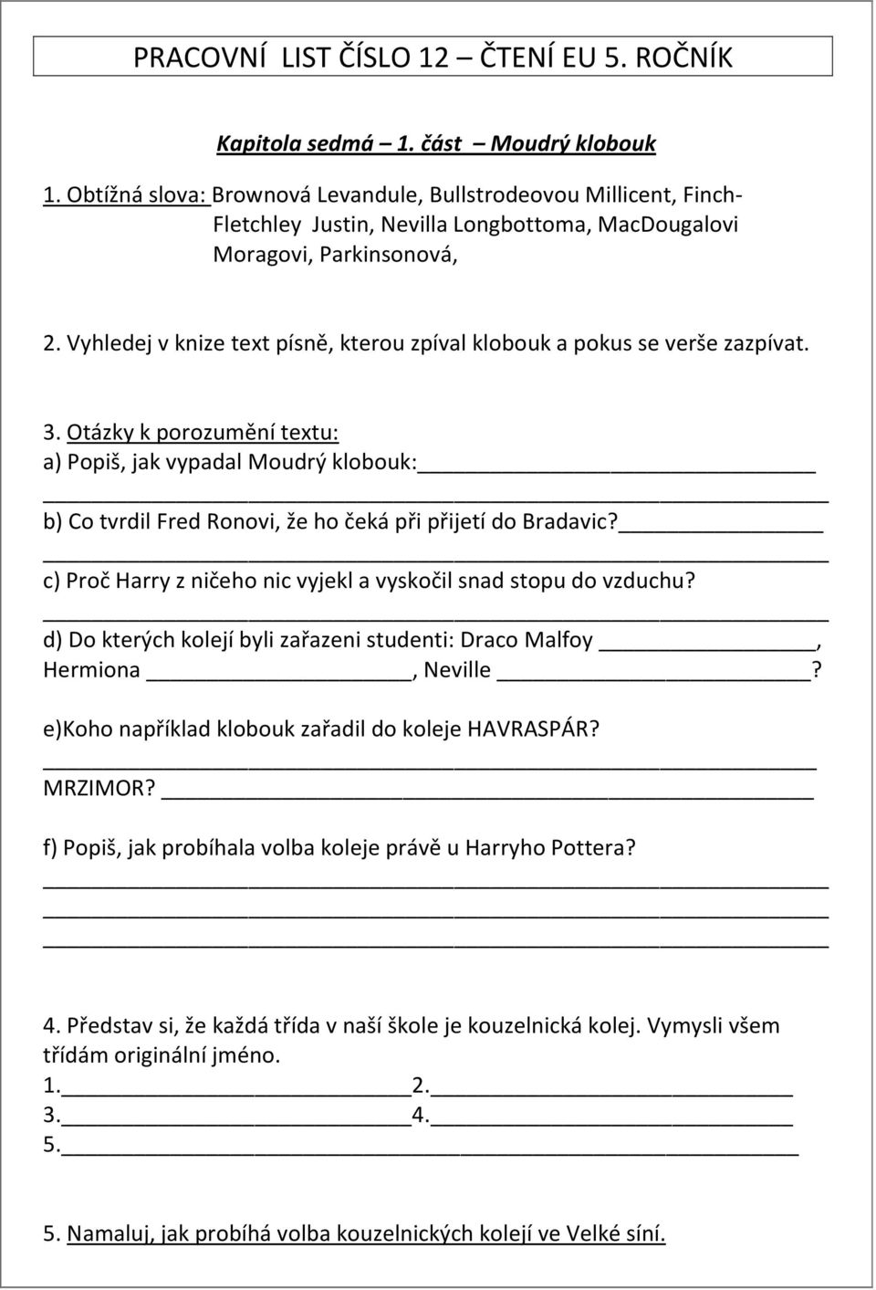 Vyhledej v knize text písně, kterou zpíval klobouk a pokus se verše zazpívat. 3.