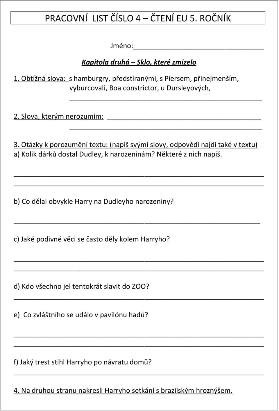 Otázky k porozumění textu: (napiš svými slovy, odpovědi najdi také v textu) a) Kolik dárků dostal Dudley, k narozeninám? Některé z nich napiš.