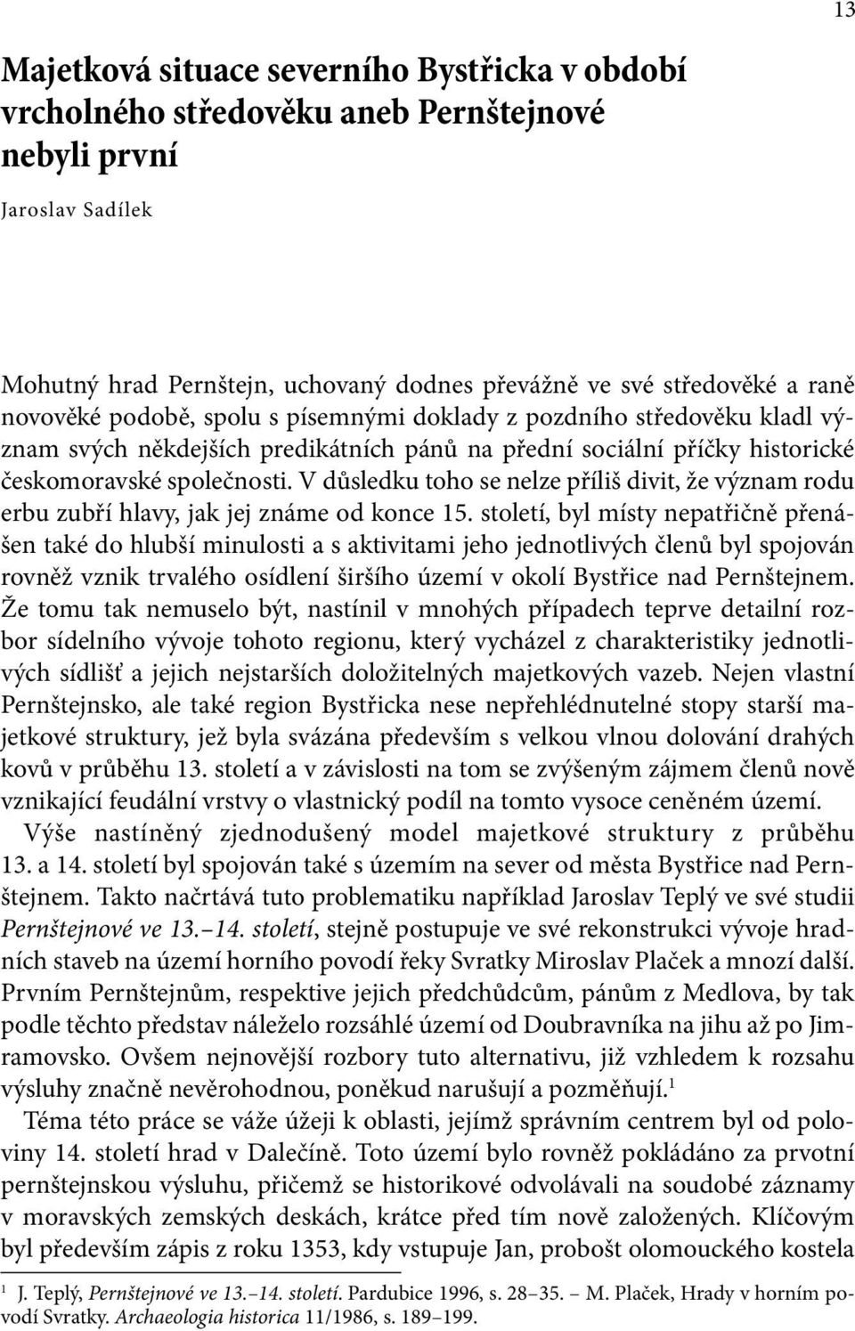 V důsledku toho se nelze příliš divit, že význam rodu erbu zubří hlavy, jak jej známe od konce 15.