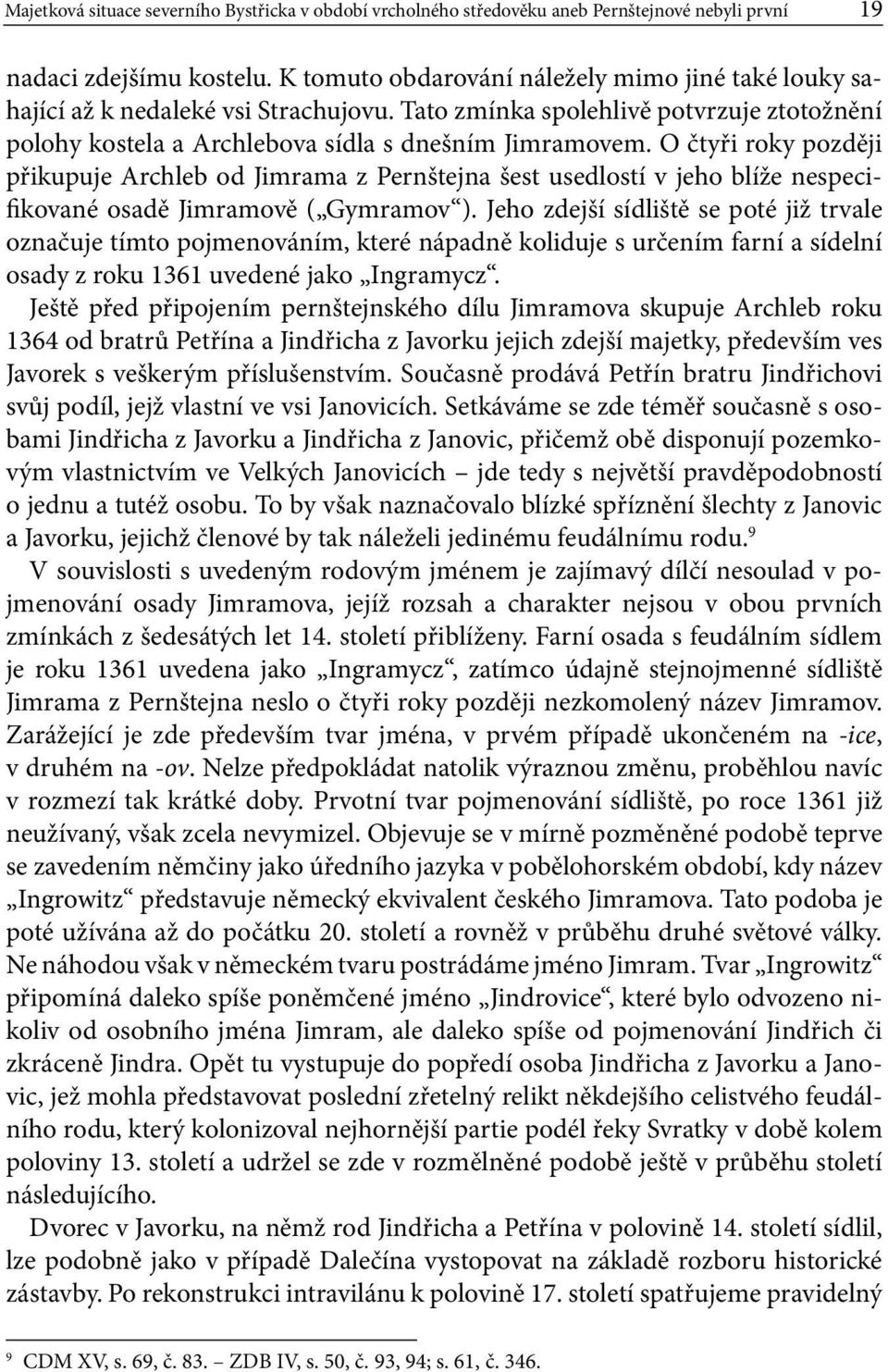 O čtyři roky později přikupuje Archleb od Jimrama z Pernštejna šest usedlostí v jeho blíže nespecifikované osadě Jimramově ( Gymramov ).