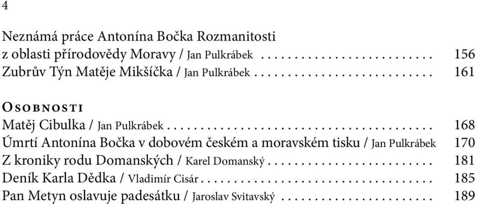 ....................................... 168 Úmrtí Antonína Bočka v dobovém českém a moravském tisku / Jan Pulkrábek 170 Z kroniky rodu Domanských / Karel Domanský.