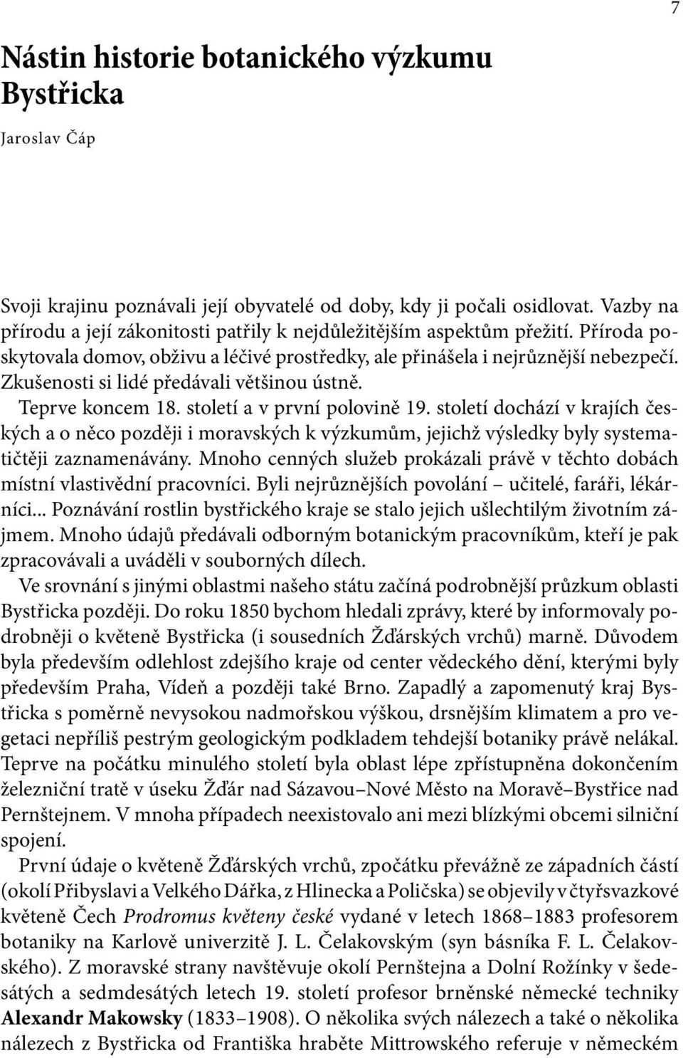 Zkušenosti si lidé předávali většinou ústně. Teprve koncem 18. století a v první polovině 19.