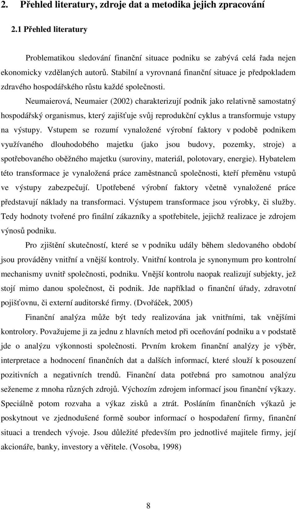 Neumaierová, Neumaier (2002) charakterizují podnik jako relativně samostatný hospodářský organismus, který zajišťuje svůj reprodukční cyklus a transformuje vstupy na výstupy.