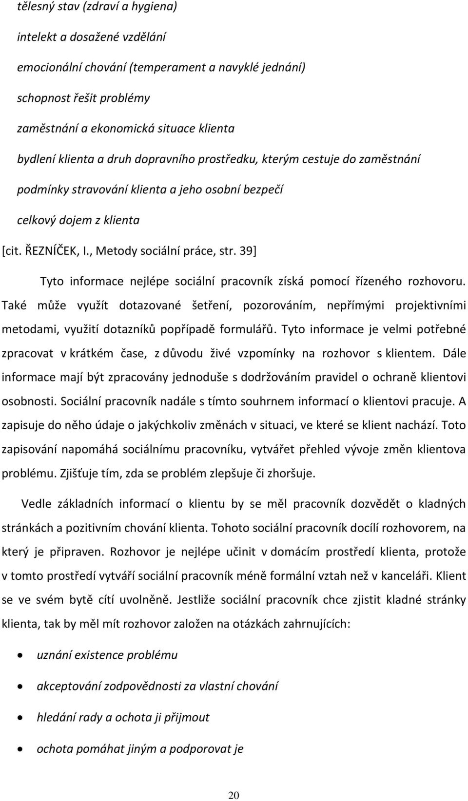 39+ Tyto informace nejlépe sociální pracovník získá pomocí řízeného rozhovoru.