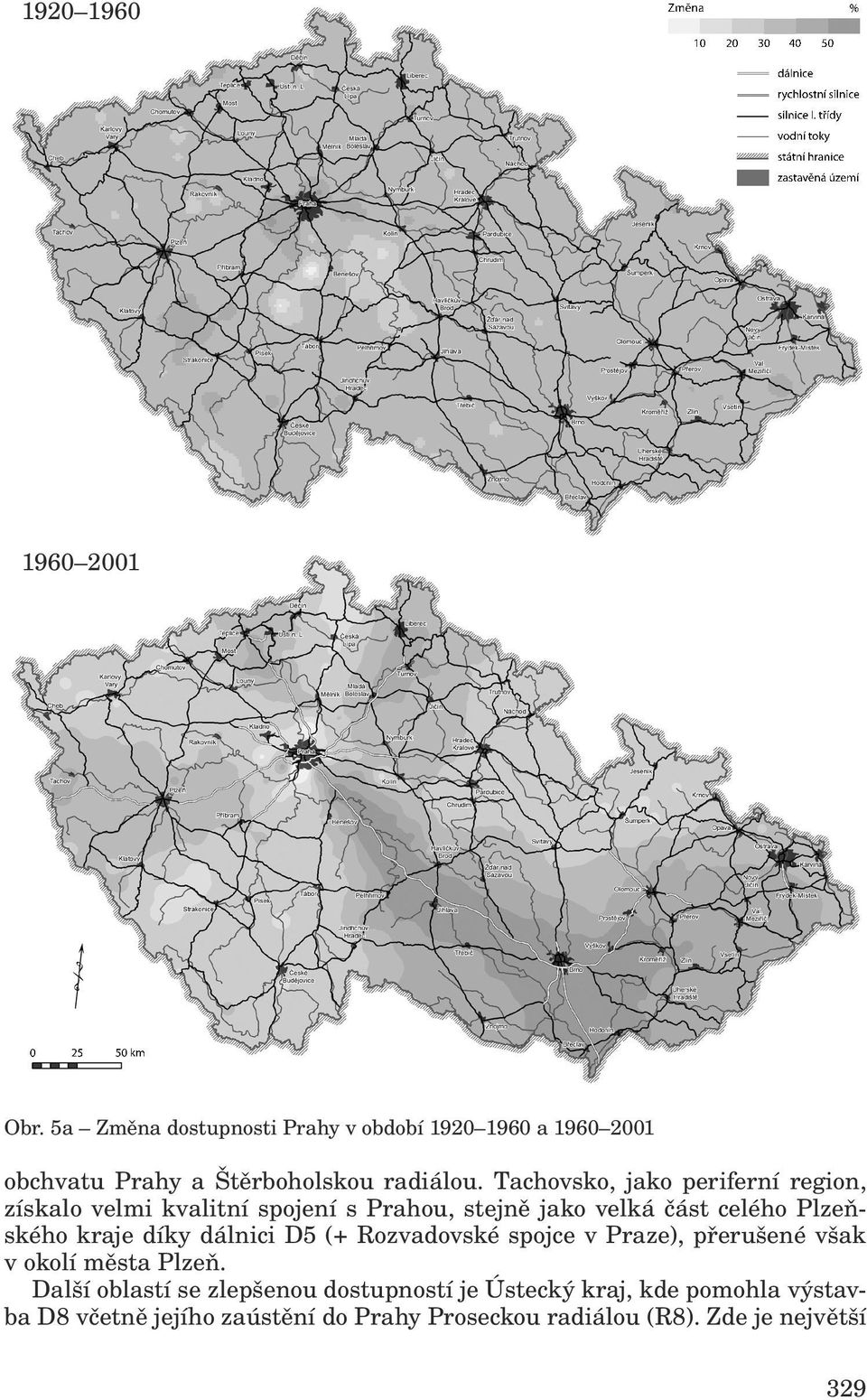 Tachovsko, jako periferní region, získalo velmi kvalitní spojení s Prahou, stejně jako velká část celého Plzeňského kraje díky dálnici D5 (+