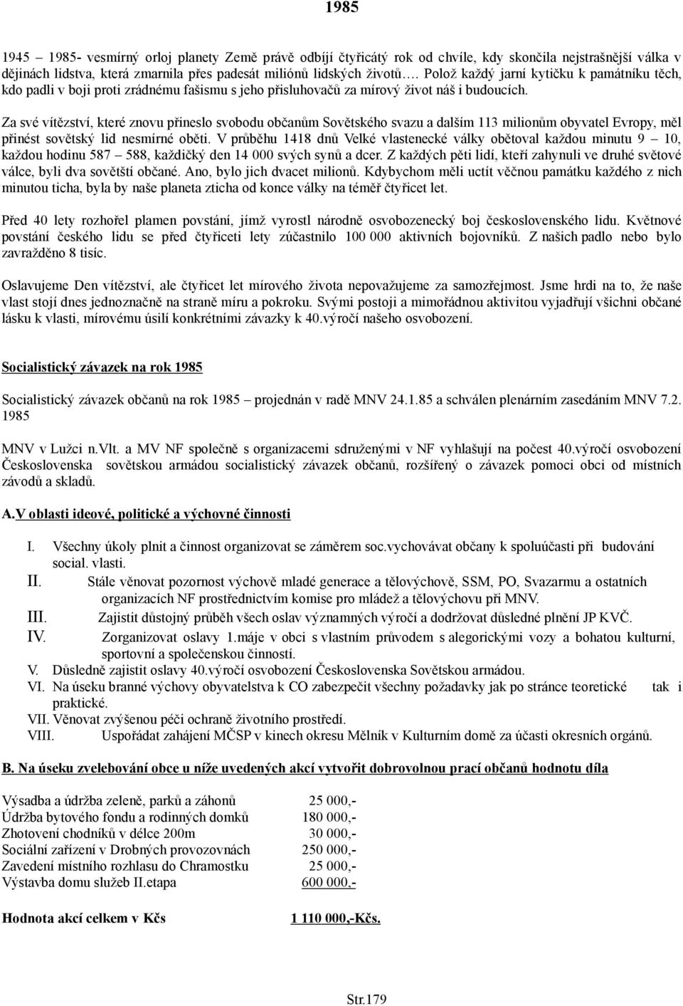 Za své vítězství, které znovu přineslo svobodu občanům Sovětského svazu a dalším milionům obyvatel Evropy, měl přinést sovětský lid nesmírné oběti.