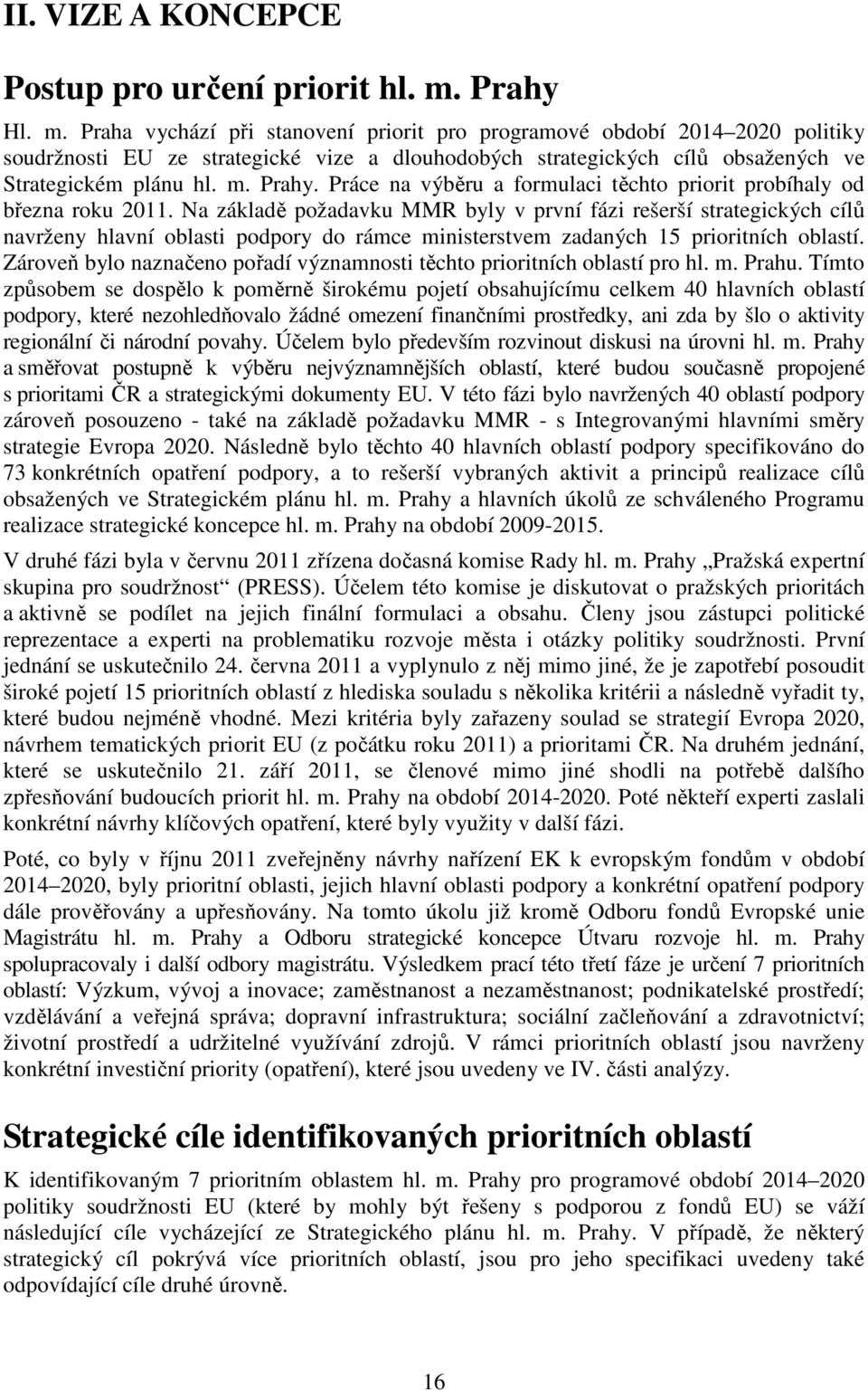 Práce na výběru a formulaci těchto priorit probíhaly od března roku 2011.