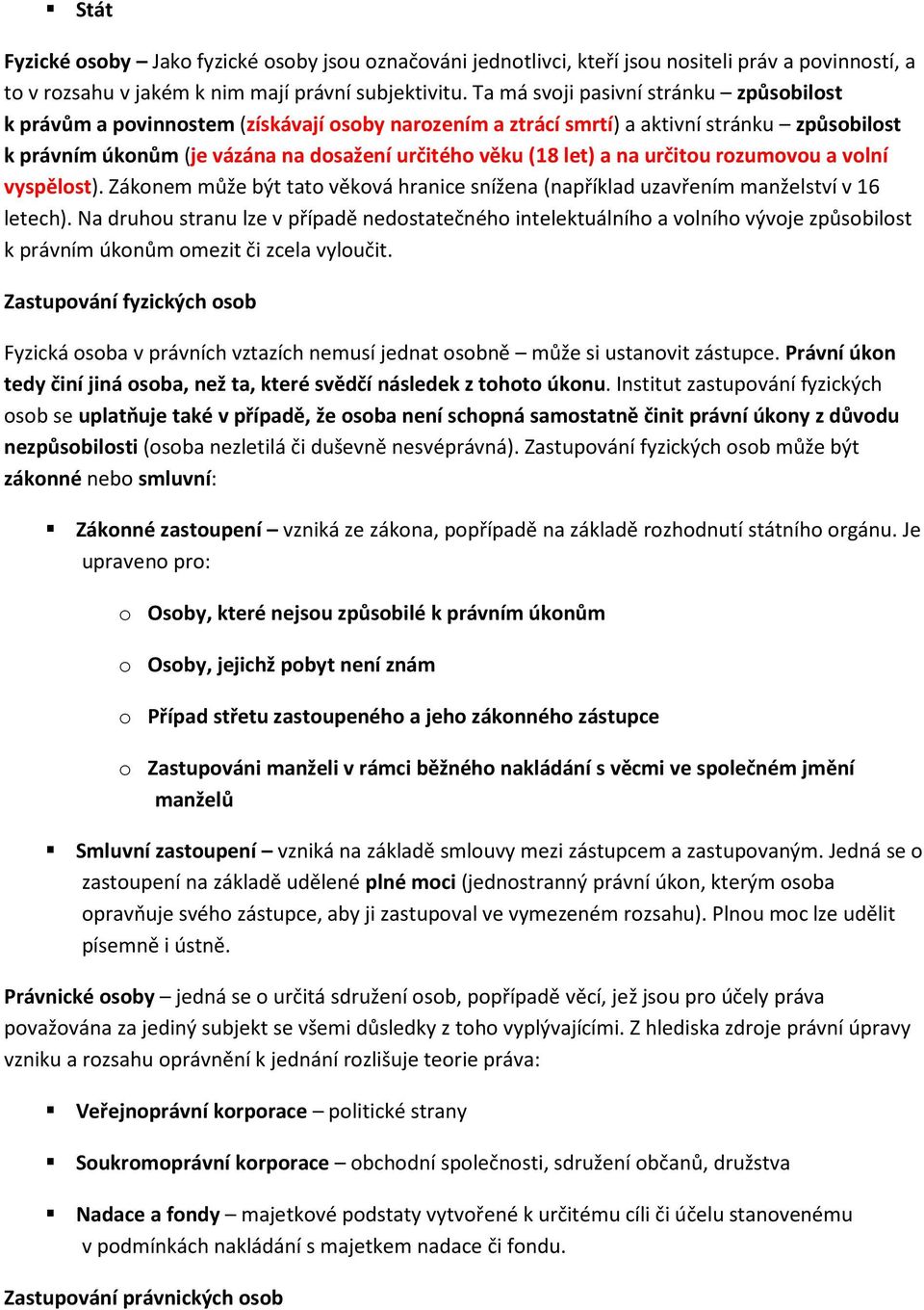 a na určitou rozumovou a volní vyspělost). Zákonem může být tato věková hranice snížena (například uzavřením manželství v 16 letech).