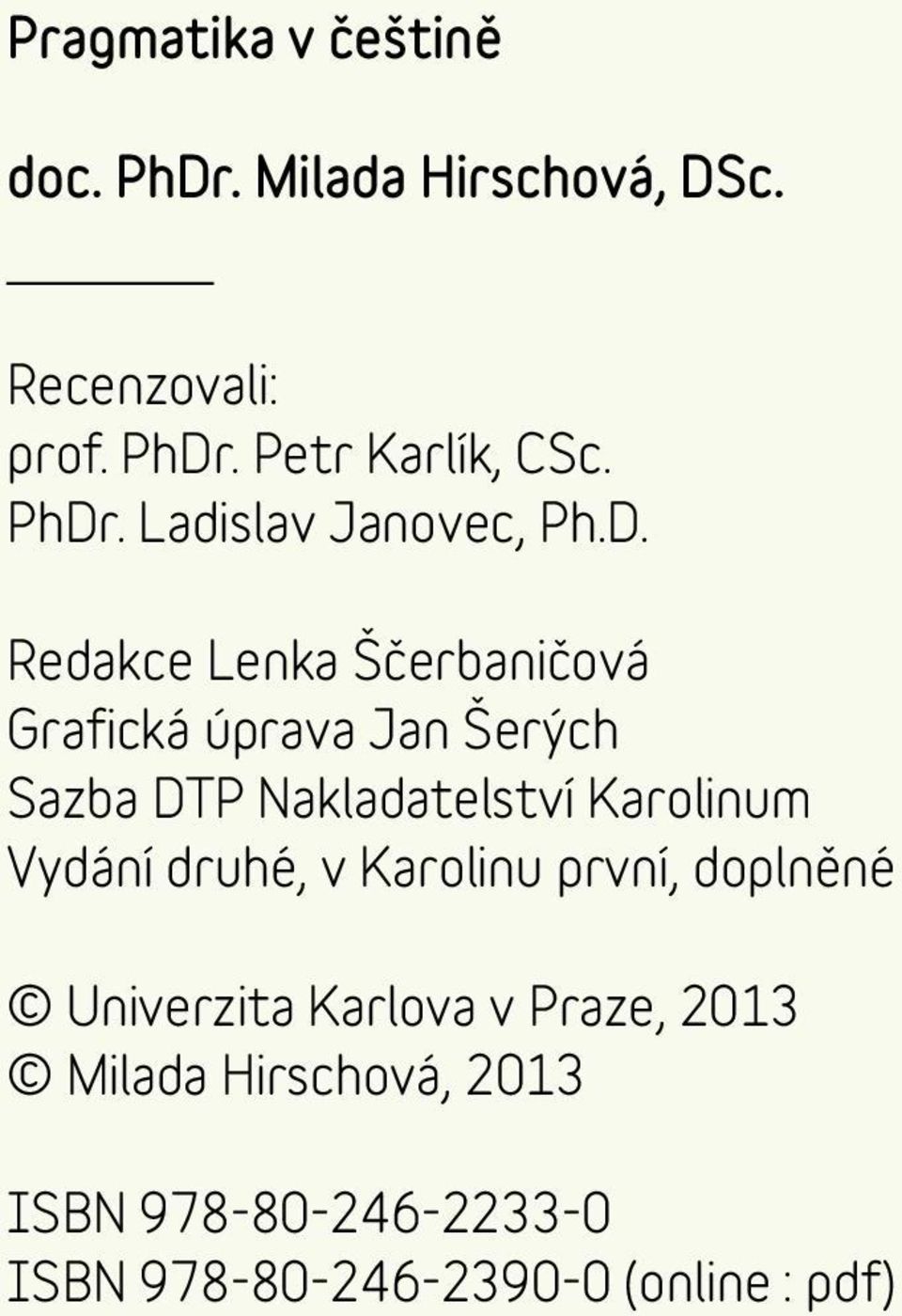 Karolinu první, doplněné Univerzita Karlova v Praze, 2013 Milada Hirschová, 2013 ISBN 978-80-246-2233-0