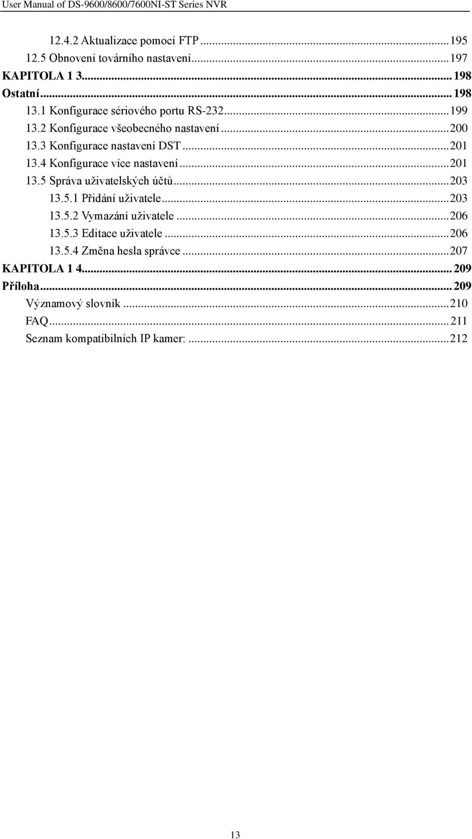 4 Konfigurace více nastavení... 201 13.5 Správa uživatelských účtů... 203 13.5.1 Přidání uživatele... 203 13.5.2 Vymazání uživatele... 206 13.