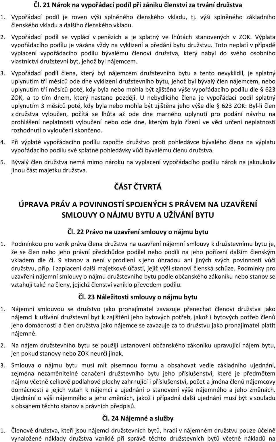 Výplata vypořádacího podílu je vázána vždy na vyklizení a předání bytu družstvu.