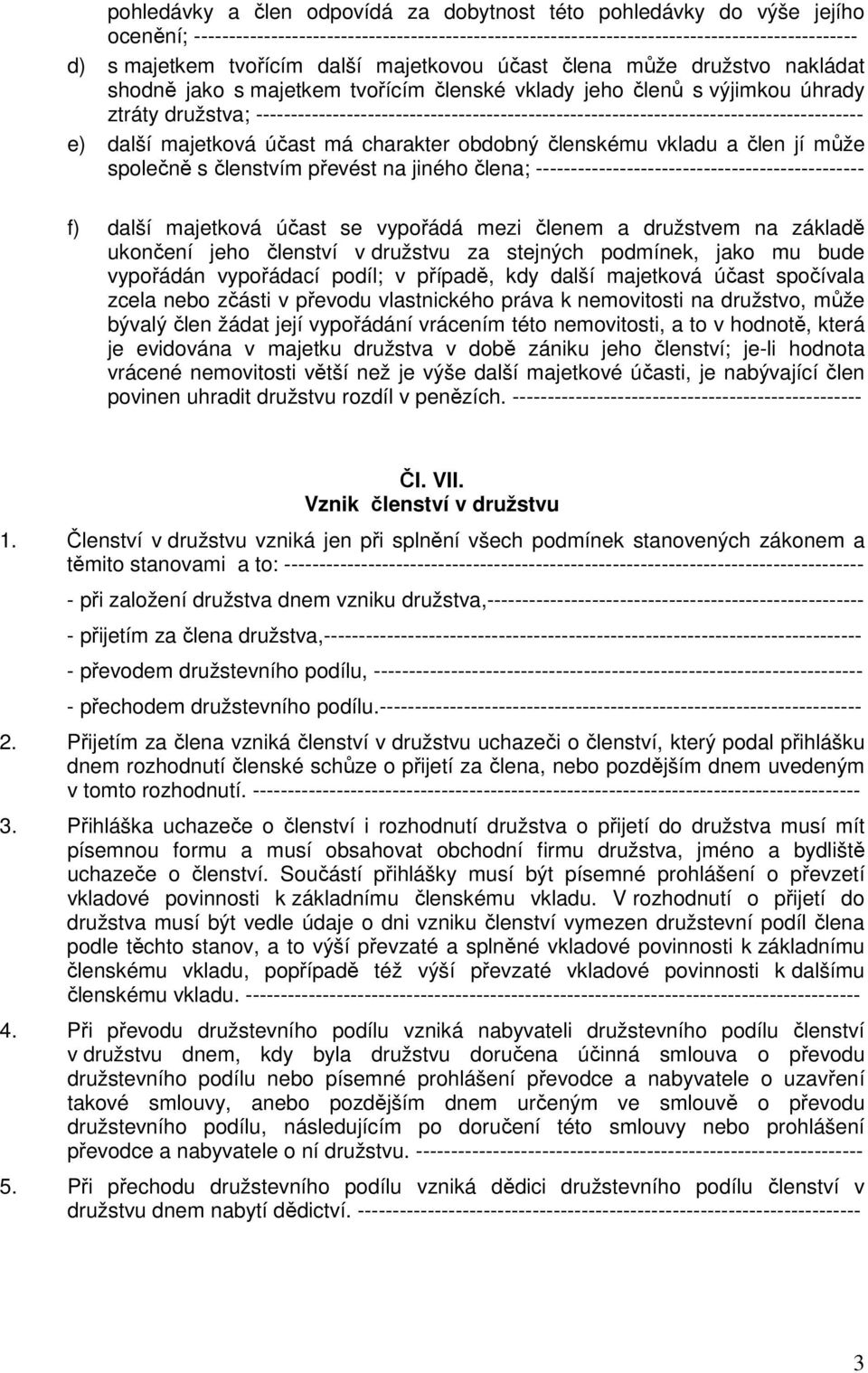 --------------------------------------------------------------------------------------- e) další majetková účast má charakter obdobný členskému vkladu a člen jí může společně s členstvím převést na