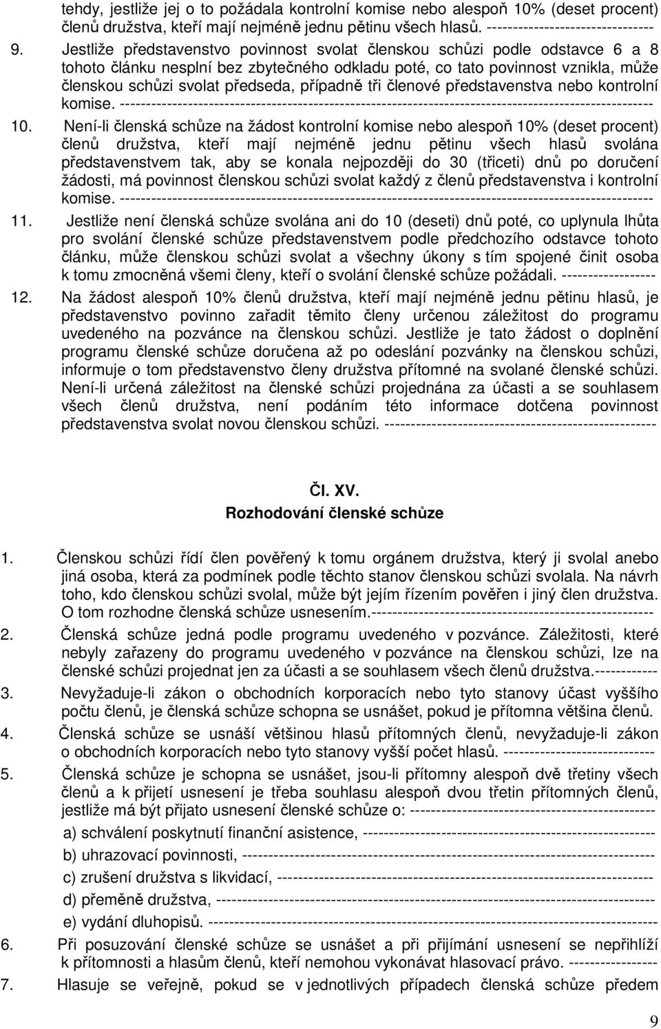 případně tři členové představenstva nebo kontrolní komise. ------------------------------------------------------------------------------------------------------ 10.