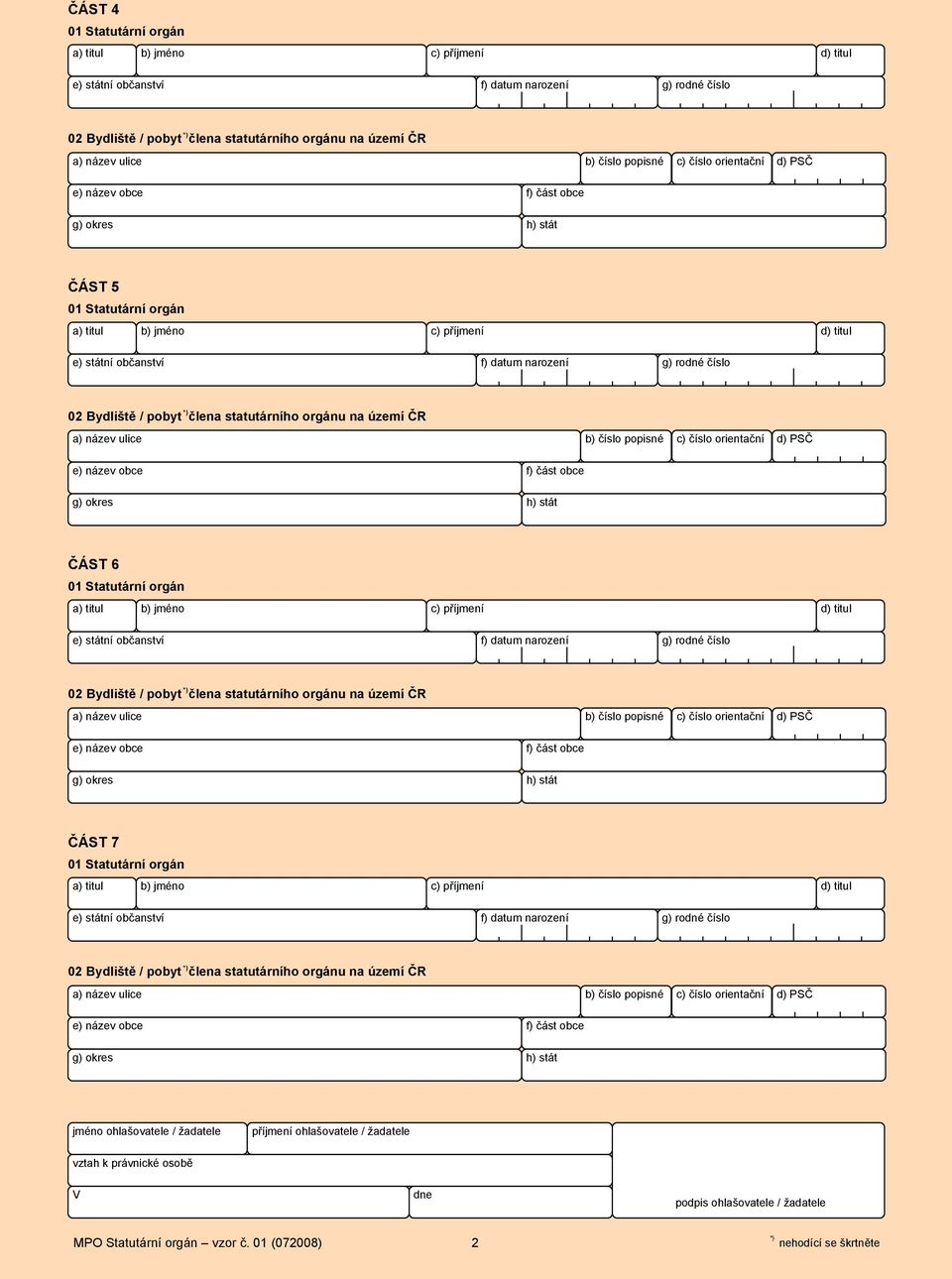 e) státní občanství f) datum narození g) rodné číslo 02 Bydliště / pobyt člena statutárního orgánu na území ČR ČÁST 7 01 Statutární orgán e) státní