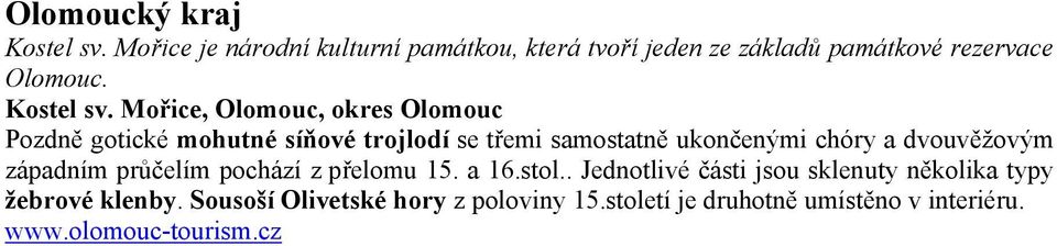 Mořice, Olomouc, okres Olomouc Pozdně gotické mohutné síňové trojlodí se třemi samostatně ukončenými chóry a