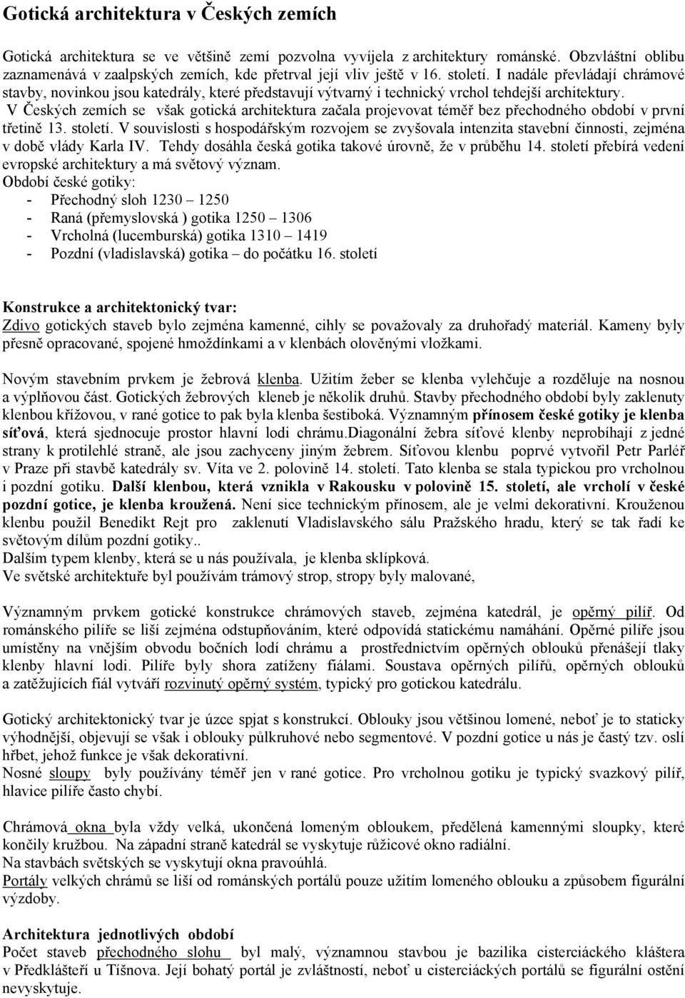 I nadále převládají chrámové stavby, novinkou jsou katedrály, které představují výtvarný i technický vrchol tehdejší architektury.
