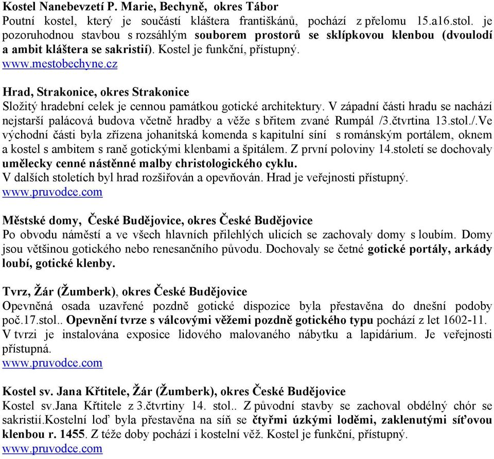 cz Hrad, Strakonice, okres Strakonice Složitý hradební celek je cennou památkou gotické architektury.