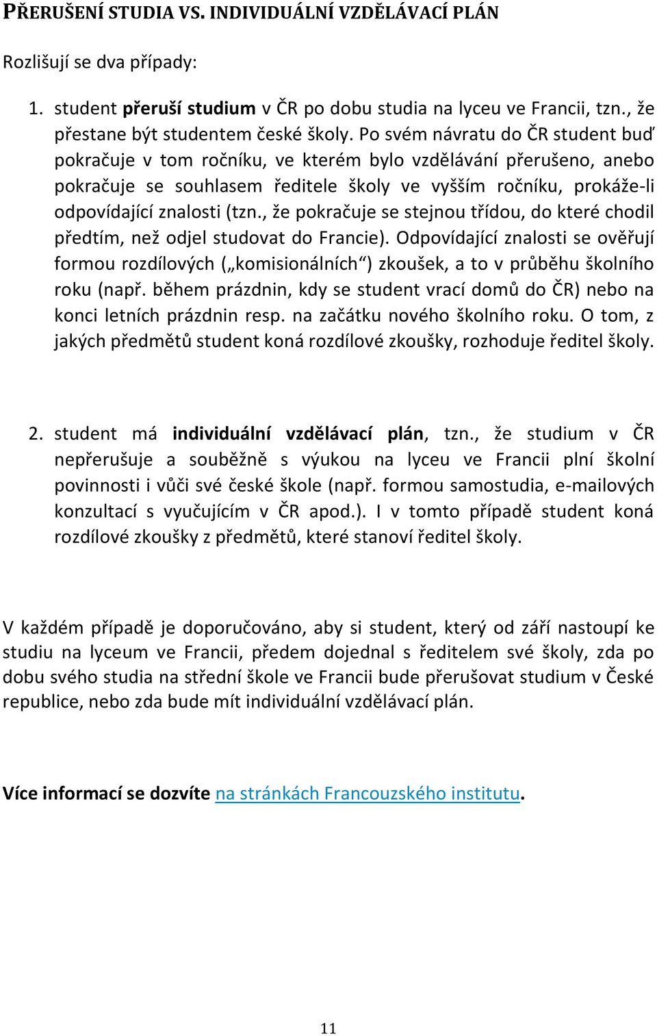 , že pokračuje se stejnou třídou, do které chodil předtím, než odjel studovat do Francie).