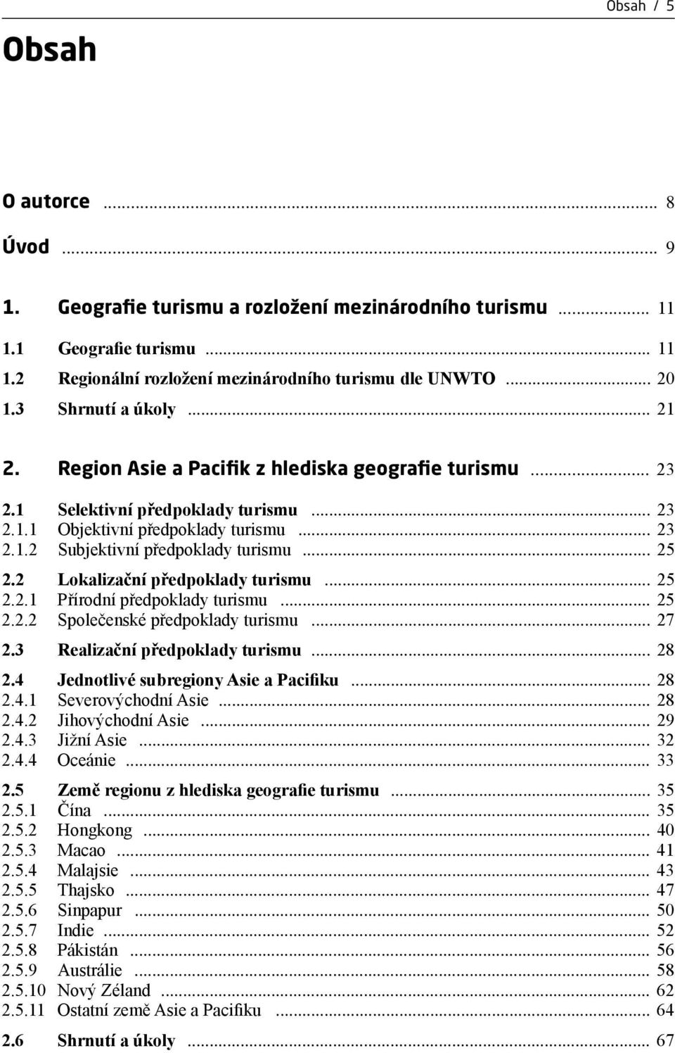 .. 25 2.2 Lokalizační předpoklady turismu... 25 2.2.1 Přírodní předpoklady turismu... 25 2.2.2 Společenské předpoklady turismu... 27 2.3 Realizační předpoklady turismu... 28 2.