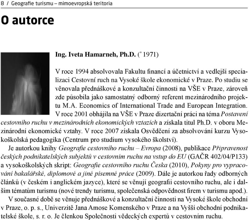 Po studiu se věnovala přednáškové a konzultační činnosti na VŠE v Praze, zároveň zde působila jako samostatný odborný referent mezinárodního projektu M.A.