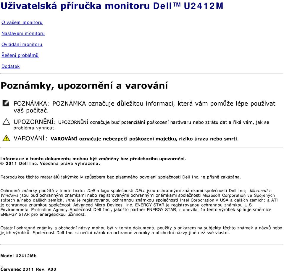 VAROVÁNÍ: VAROVÁNÍ označuje nebezpečí poškození majetku, riziko úrazu nebo smrti. Informace v tomto dokumentu mohou být změněny bez předchozího upozornění. 2011 Dell Inc. Všechna práva vyhrazena.