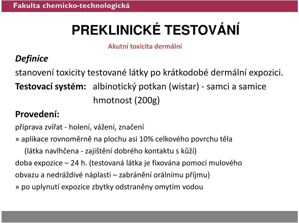 značení» aplikace rovnoměrně na plochu asi10% celkového povrchutěla (látka navlhčena - zajištění dobrého kontaktu s kůží) doba