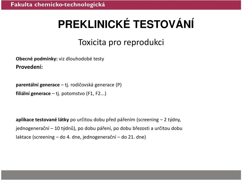 ..) aplikace testované látkypo určitou dobu před pářením (screening 2 týdny, jednogenerační