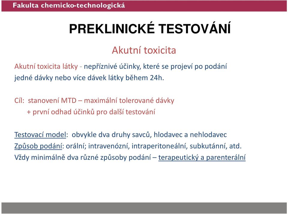 Cíl: stanovení MTD maximální tolerované dávky + první odhad účinků pro další testování Testovací model: