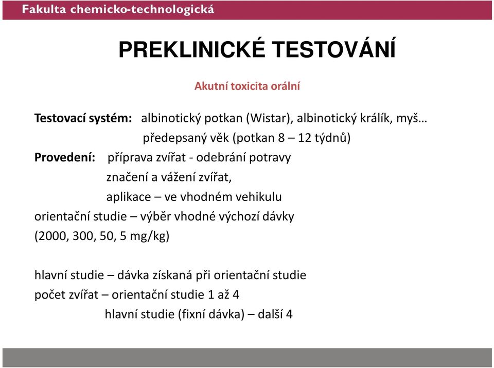 vhodném vehikulu orientační studie výběr vhodné výchozí dávky (2000, 300, 50, 5 mg/kg) hlavní studie