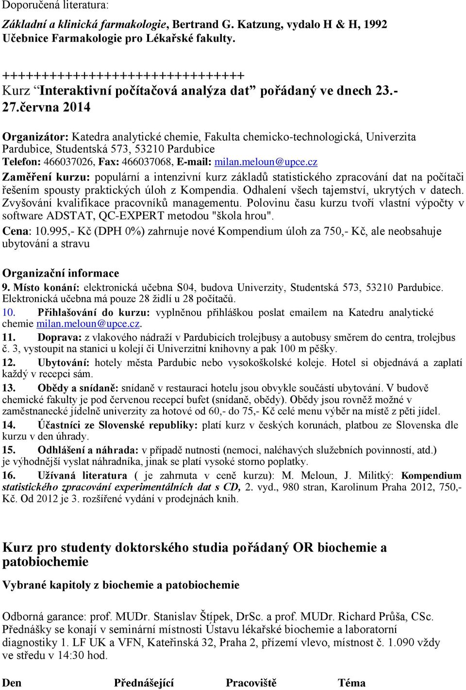 června 2014 Organizátor: Katedra analytické chemie, Fakulta chemicko-technologická, Univerzita Pardubice, Studentská 573, 53210 Pardubice Telefon: 466037026, Fax: 466037068, E-mail: milan.meloun@upce.