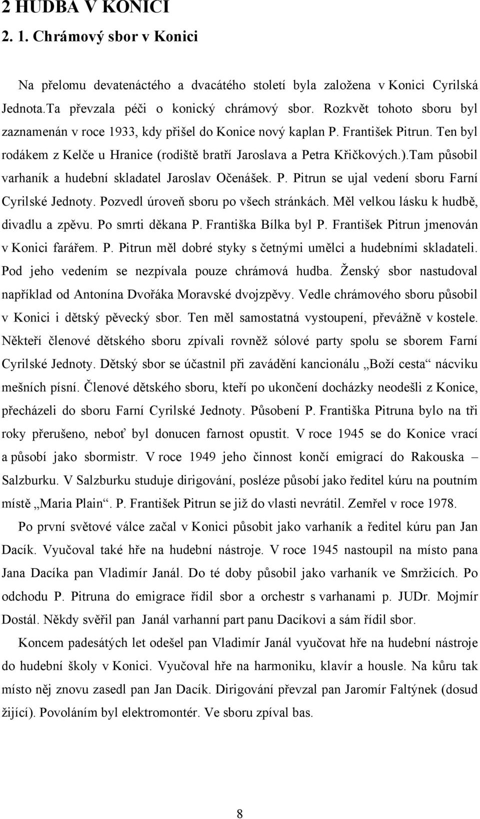 Tam působil varhaník a hudební skladatel Jaroslav Očenášek. P. Pitrun se ujal vedení sboru Farní Cyrilské Jednoty. Pozvedl úroveň sboru po všech stránkách. Měl velkou lásku k hudbě, divadlu a zpěvu.