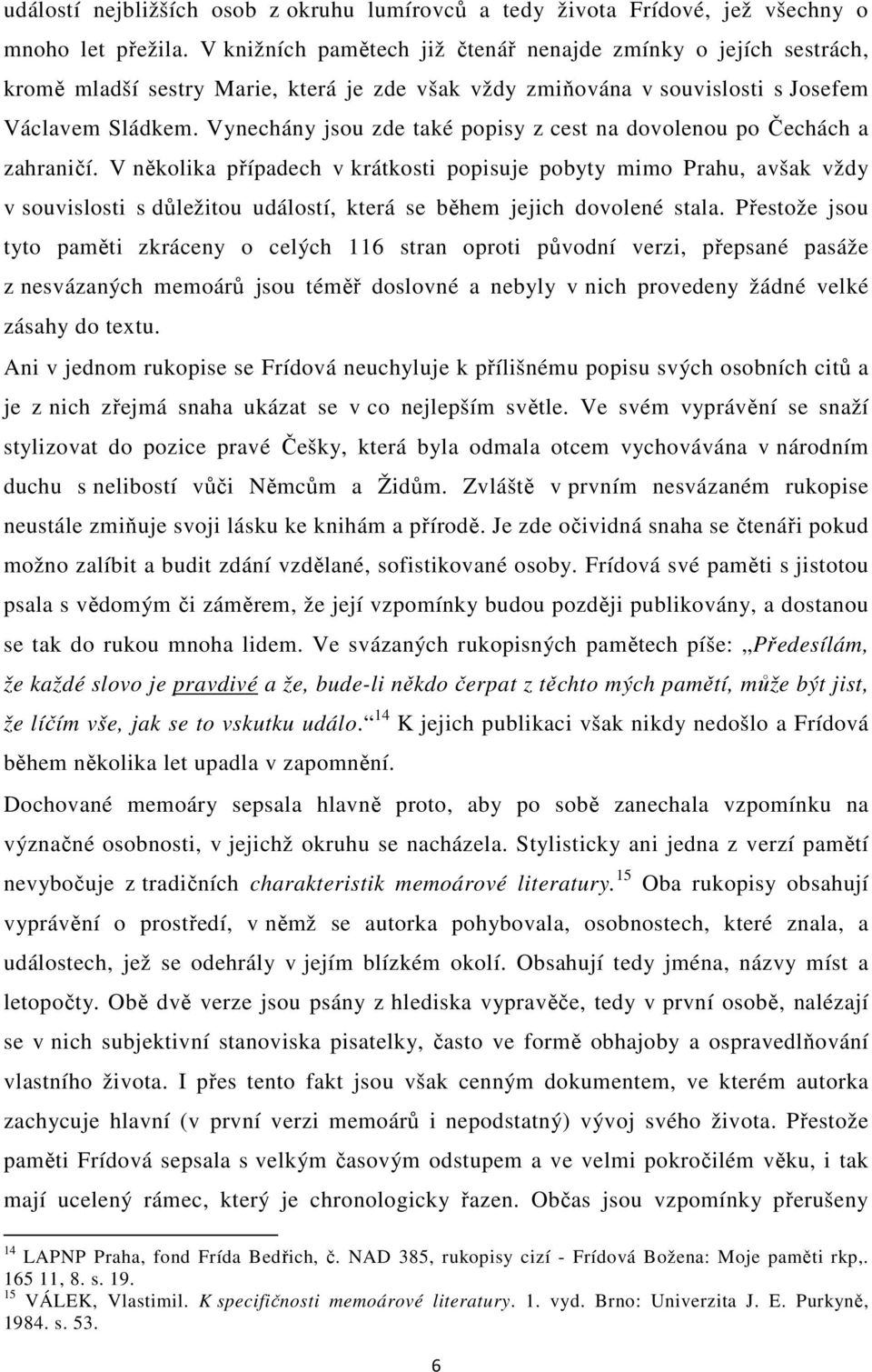 Vynechány jsou zde také popisy z cest na dovolenou po Čechách a zahraničí.