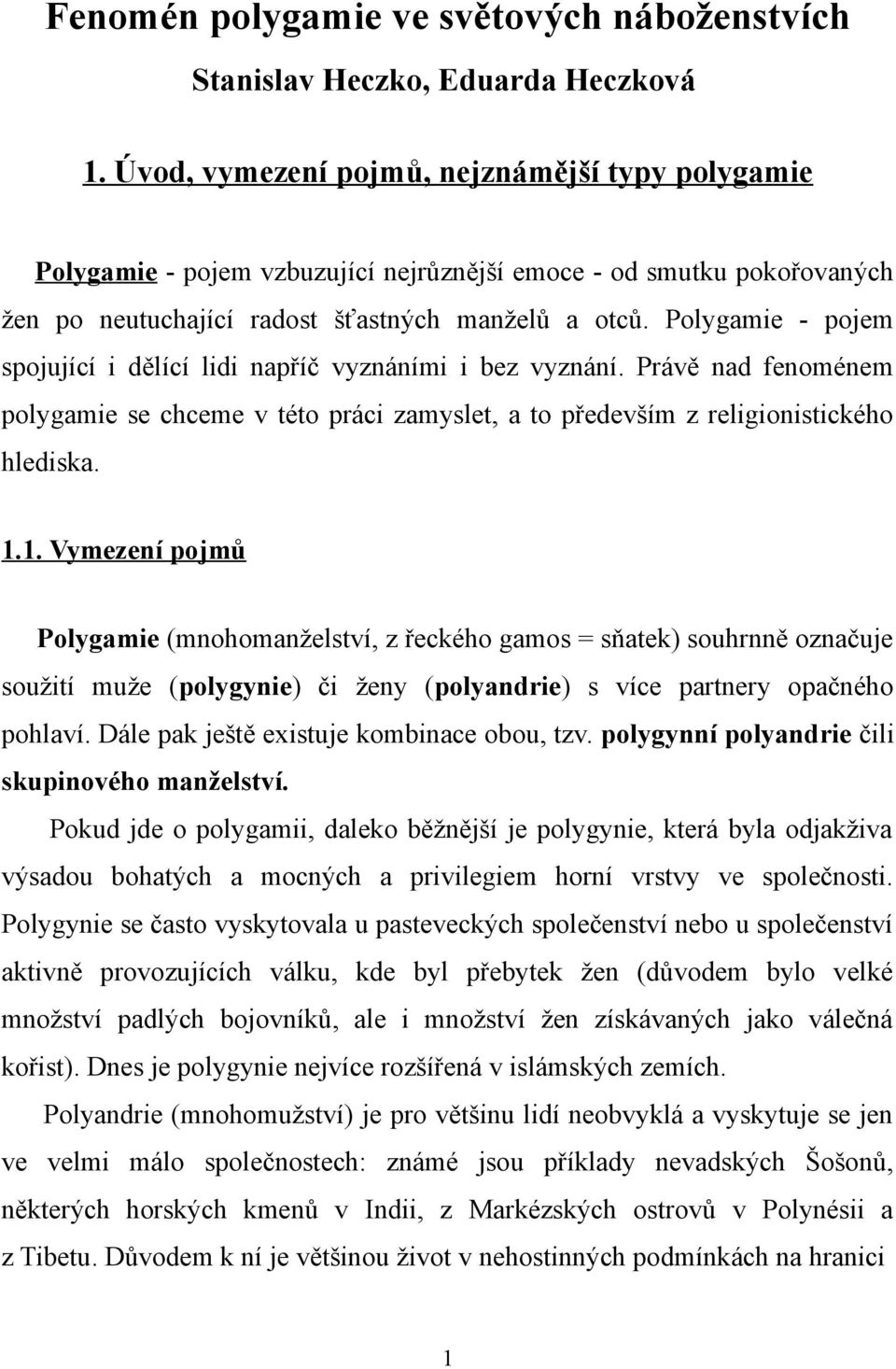 Polygamie - pojem spojující i dělící lidi napříč vyznáními i bez vyznání. Právě nad fenoménem polygamie se chceme v této práci zamyslet, a to především z religionistického hlediska. 1.