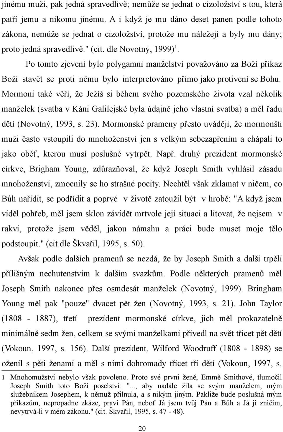 Po tomto zjevení bylo polygamní manželství považováno za Boží příkaz Boží stavět se proti němu bylo interpretováno přímo jako protivení se Bohu.