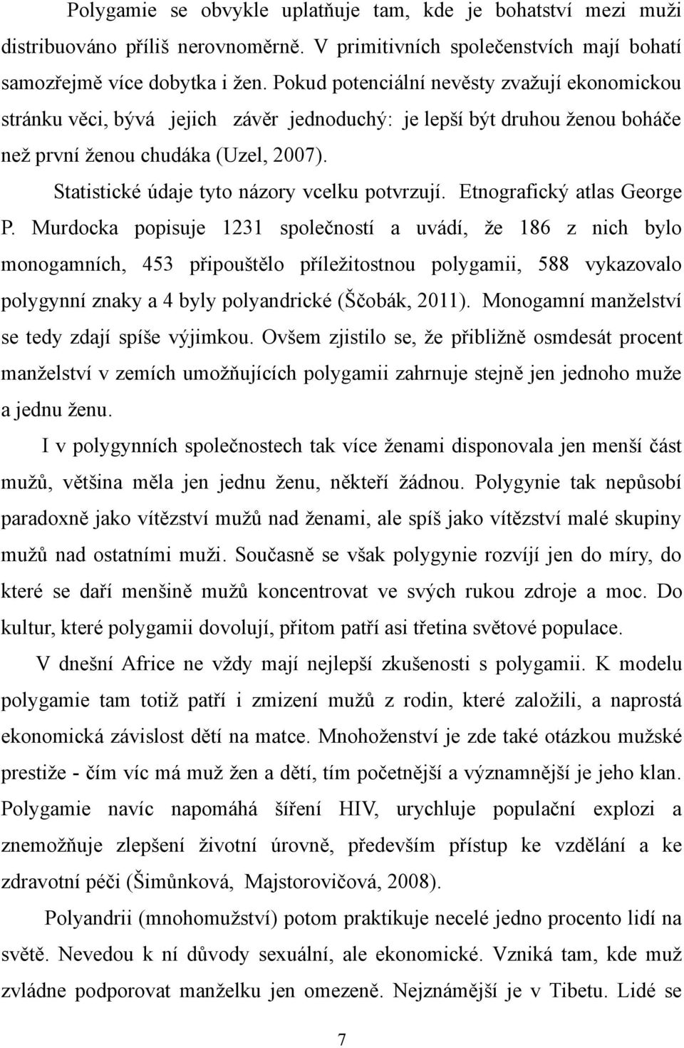 Statistické údaje tyto názory vcelku potvrzují. Etnografický atlas George P.