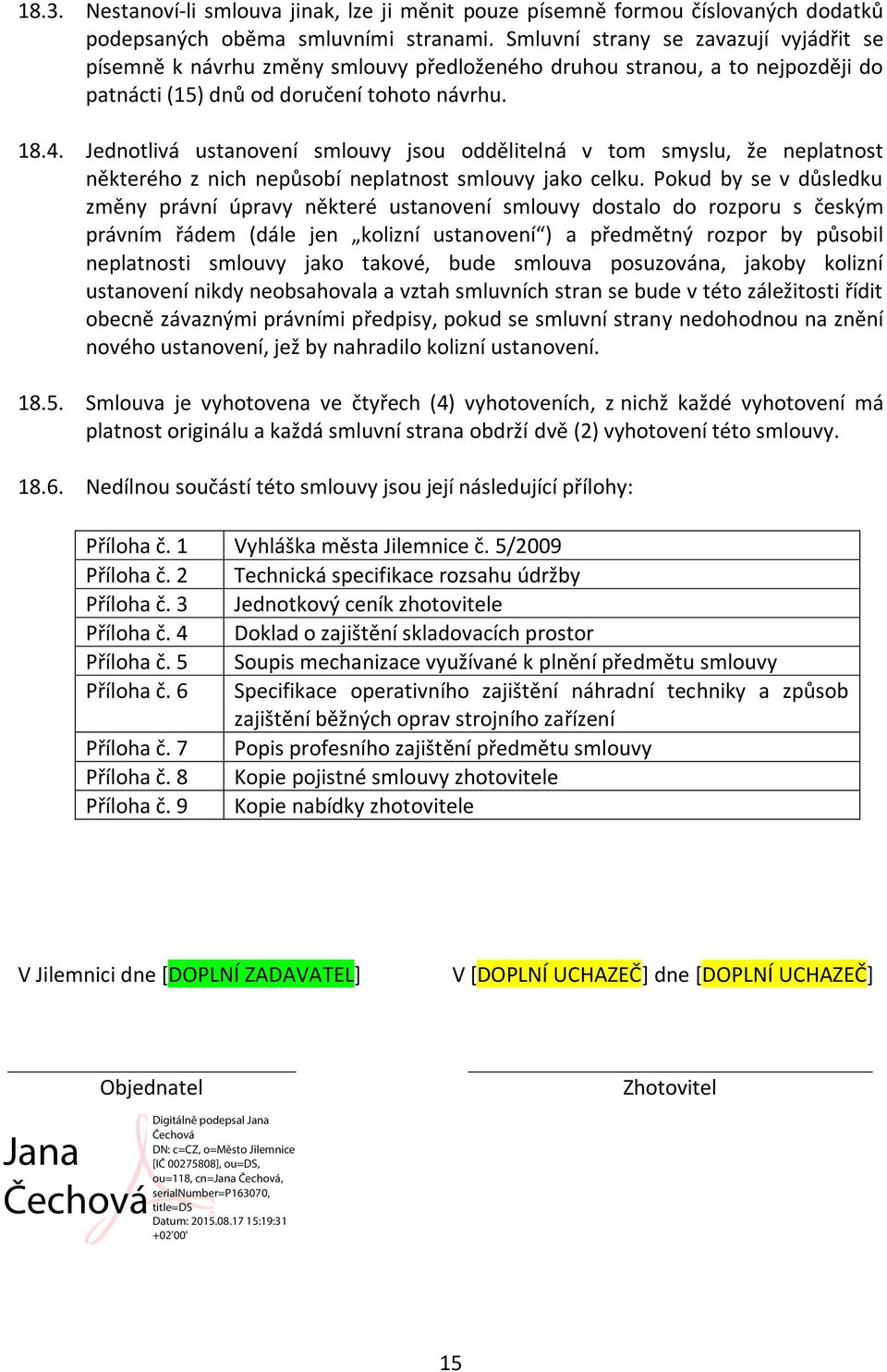 Jednotlivá ustanovení smlouvy jsou oddělitelná v tom smyslu, že neplatnost některého z nich nepůsobí neplatnost smlouvy jako celku.