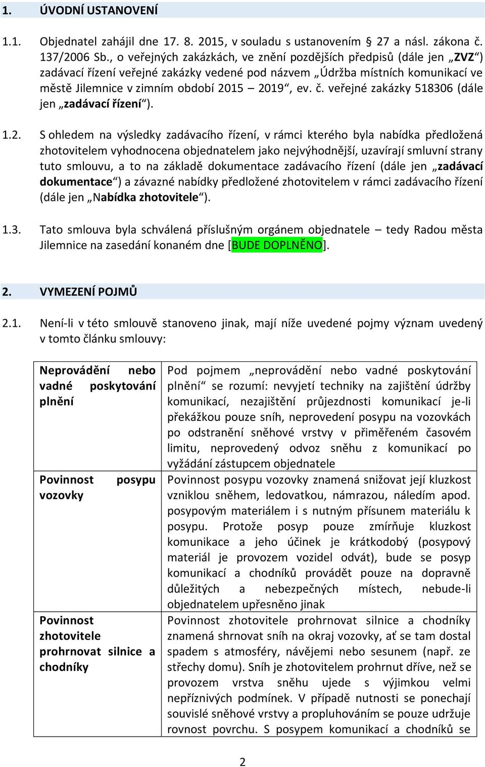 veřejné zakázky 518306 (dále jen zadávací řízení ). 1.2.