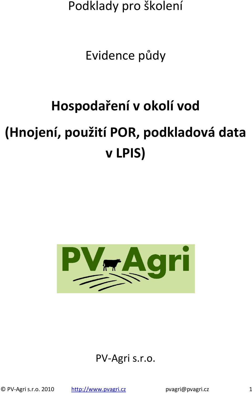 POR, podkladová data v LPIS) PV-Agri s.r.o. PV-Agri s.r.o. 2010 http://www.