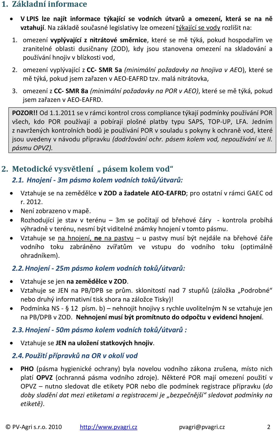 omezení vyplývající z CC- SMR 5a (minimální požadavky na hnojiva v AEO), které se mě týká, pokud jsem zařazen v AEO-EAFRD tzv. malá nitrátovka, 3.