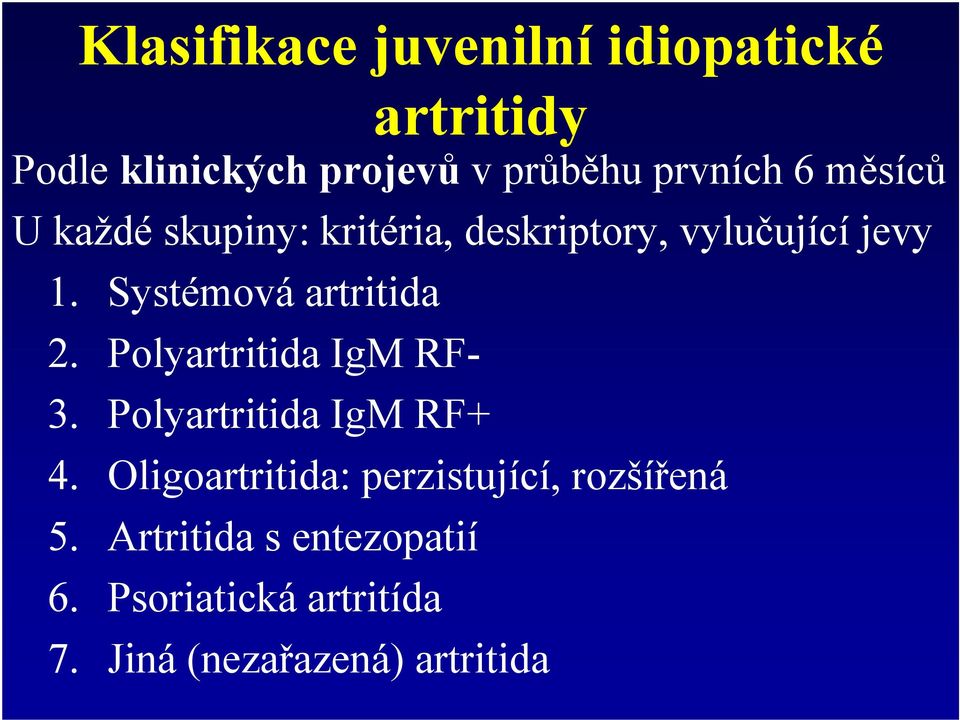 Systémová artritida 2. Polyartritida IgM RF- 3. Polyartritida IgM RF+ 4.