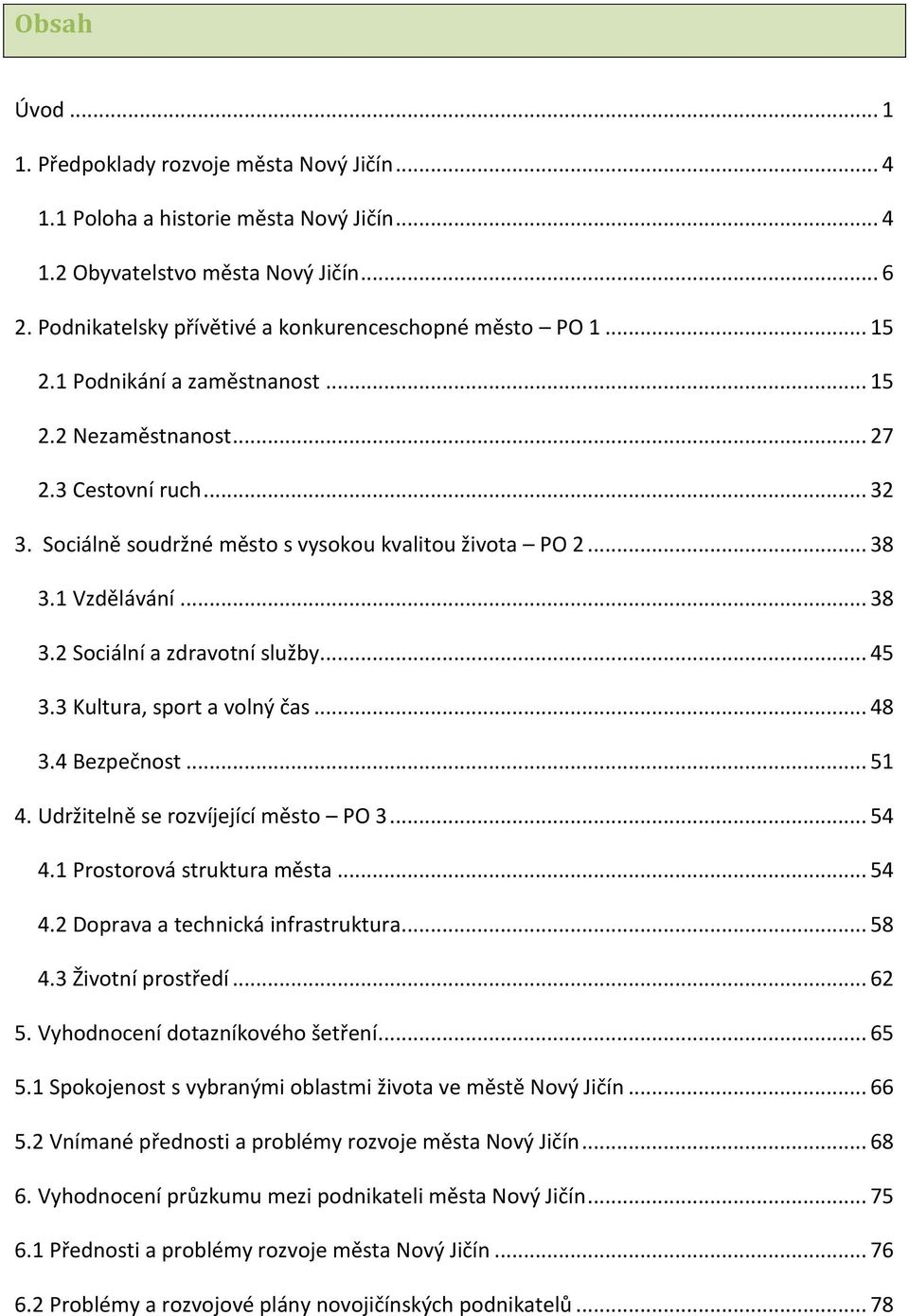 Sociálně soudržné město s vysokou kvalitou života PO 2... 38 3.1 Vzdělávání... 38 3.2 Sociální a zdravotní služby... 45 3.3 Kultura, sport a volný čas... 48 3.4 Bezpečnost... 51 4.