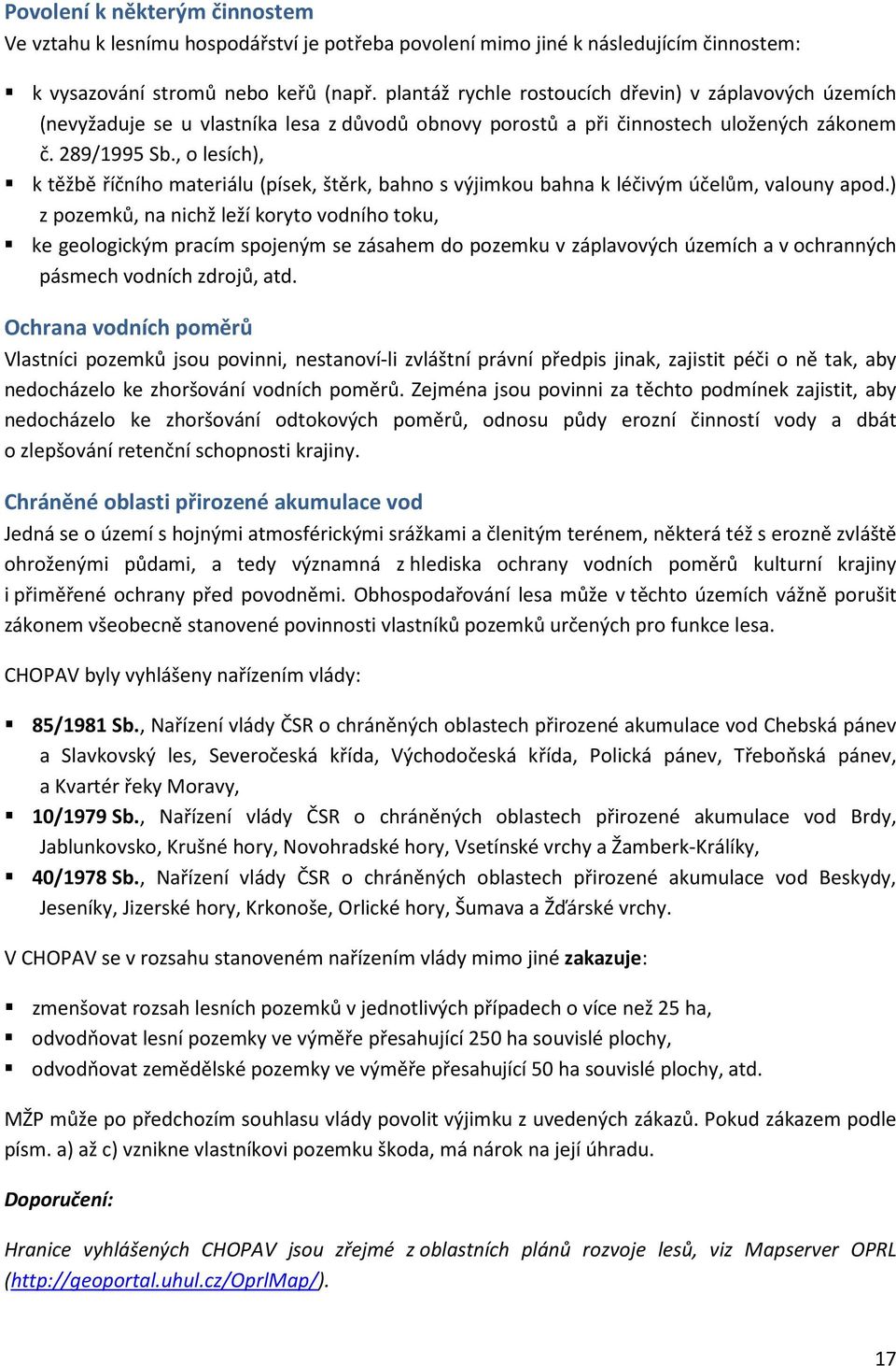 , o lesích), k těžbě říčního materiálu (písek, štěrk, bahno s výjimkou bahna k léčivým účelům, valouny apod.