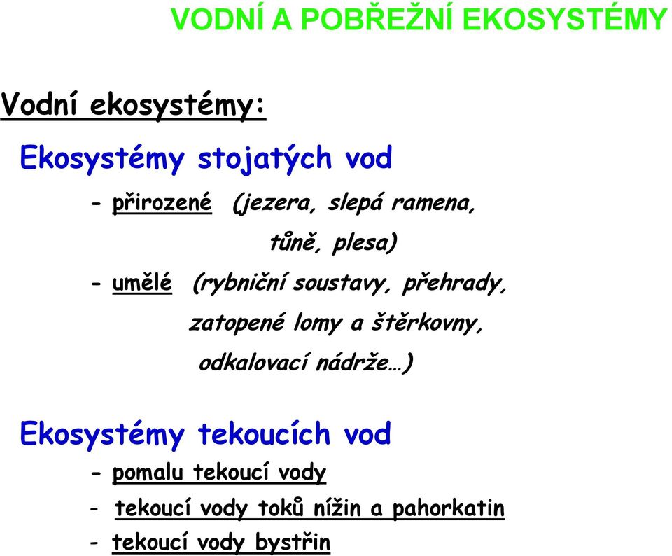 přehrady, zatopené lomy a štěrkovny, odkalovací nádrže ) Ekosystémy tekoucích