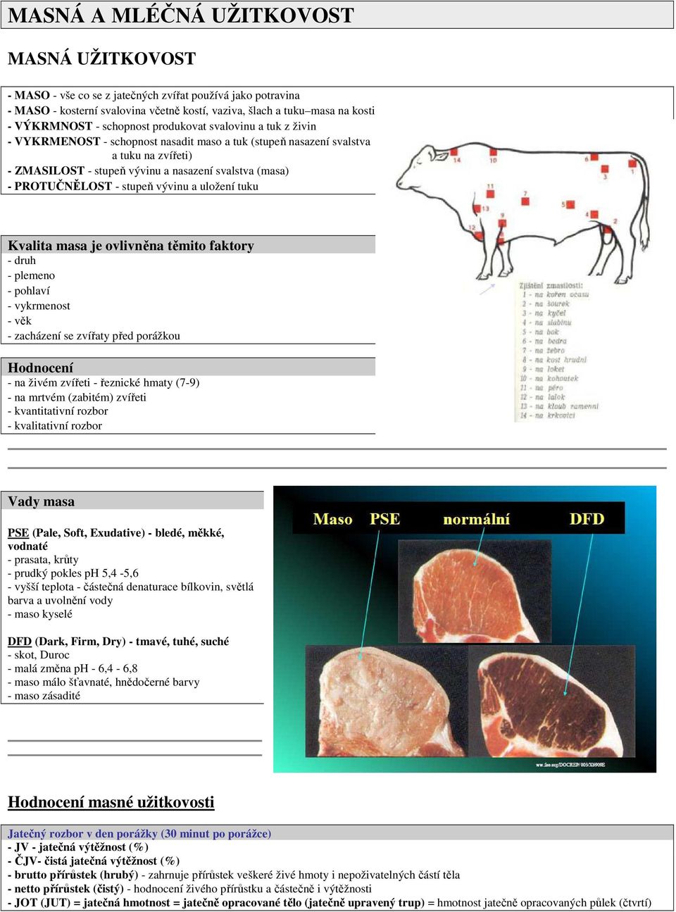 PROTUČNĚLOST - stupeň vývinu a uložení tuku Kvalita masa je ovlivněna těmito faktory - druh - plemeno - pohlaví - vykrmenost - věk - zacházení se zvířaty před porážkou Hodnocení - na živém zvířeti -