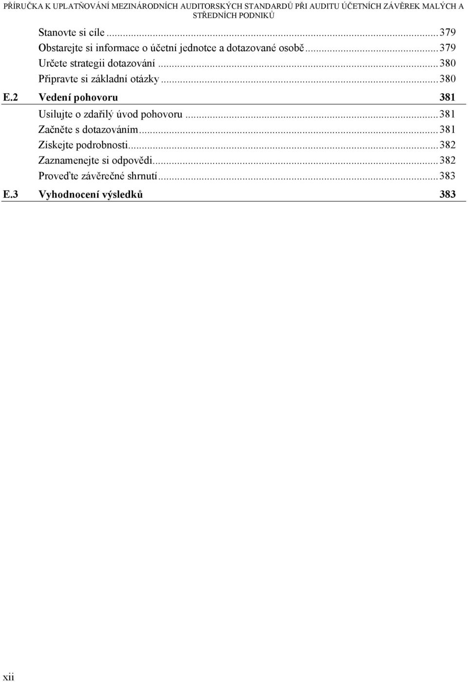 .. 380 Připravte si základní otázky... 380 E.2 Vedení pohovoru 381 Usilujte o zdařilý úvod pohovoru.