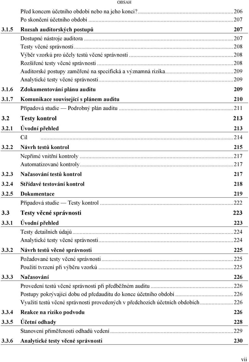 .. 209 3.1.6 Zdokumentování plánu auditu 209 3.1.7 Komunikace související s plánem auditu 210 Případová studie Podrobný plán auditu... 211 3.2 Testy kontrol 213 3.2.1 Úvodní přehled 213 Cíl... 214 3.