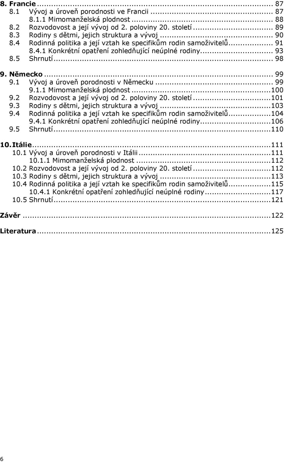 Německo... 99 9.1 Vývoj a úroveň porodnosti v Německu... 99 9.1.1 Mimomanželská plodnost...100 9.2 Rozvodovost a její vývoj od 2. poloviny 20. století...101 9.