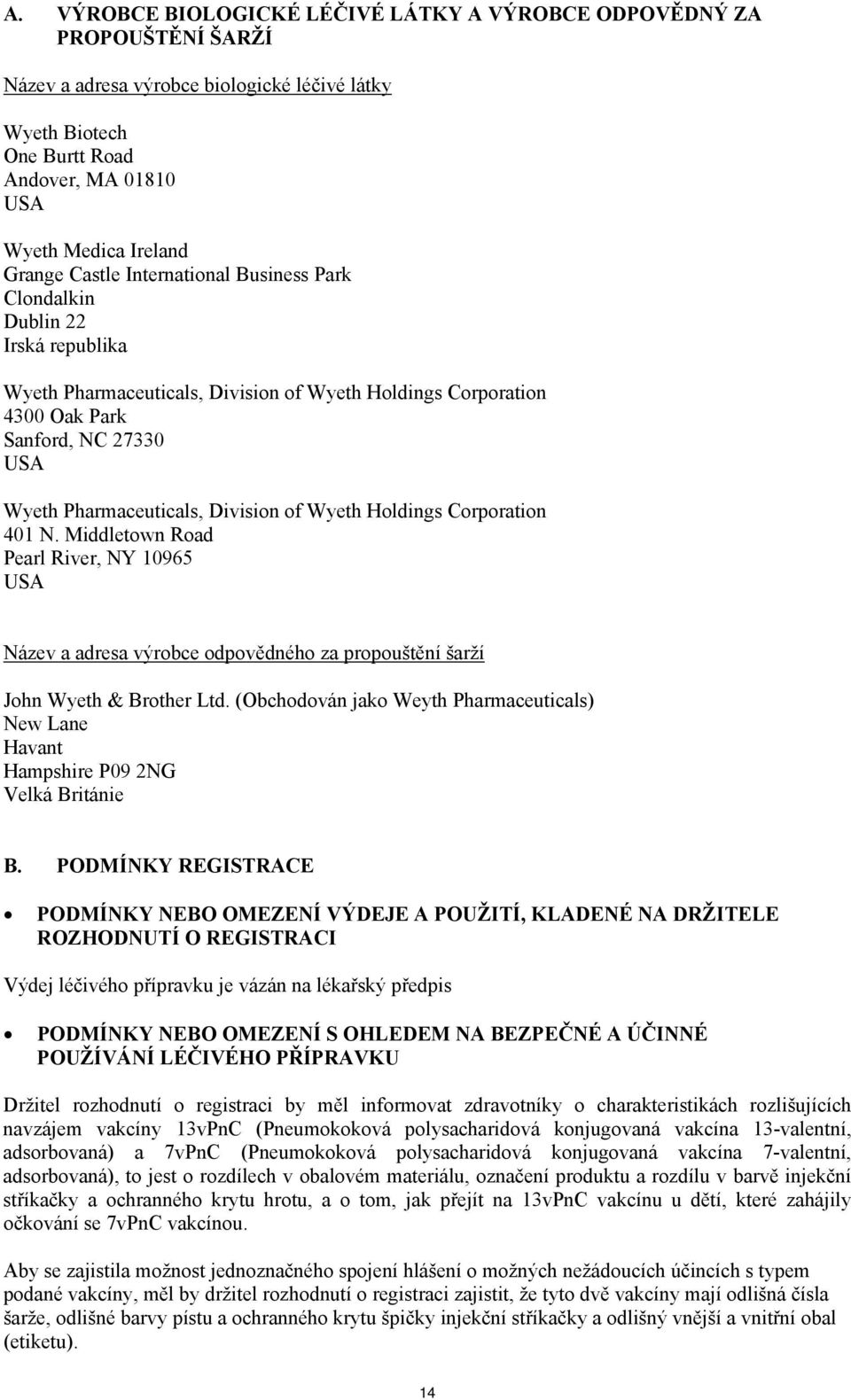 Division of Wyeth Holdings Corporation 401 N. Middletown Road Pearl River, NY 10965 USA Název a adresa výrobce odpovědného za propouštění šarží John Wyeth & Brother Ltd.